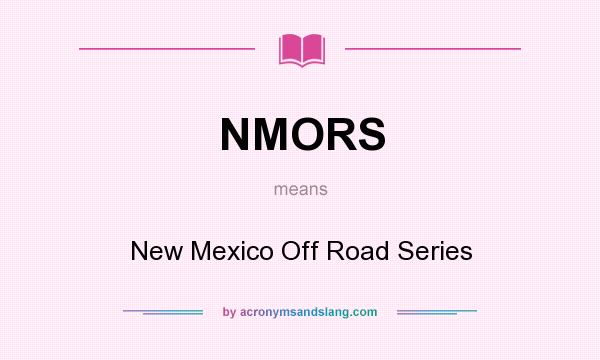 What does NMORS mean? It stands for New Mexico Off Road Series
