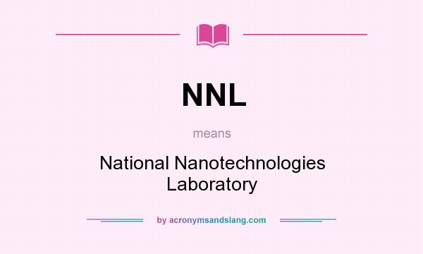 What does NNL mean? It stands for National Nanotechnologies Laboratory