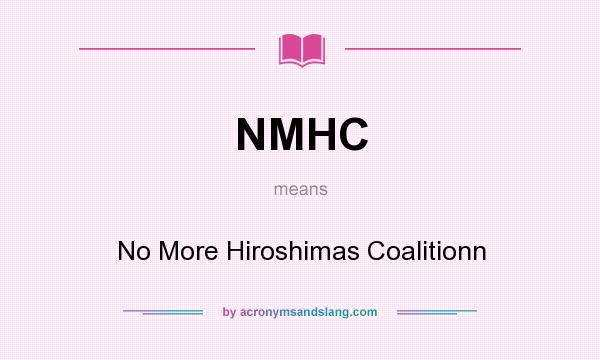 What does NMHC mean? It stands for No More Hiroshimas Coalitionn