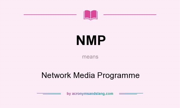 What does NMP mean? It stands for Network Media Programme