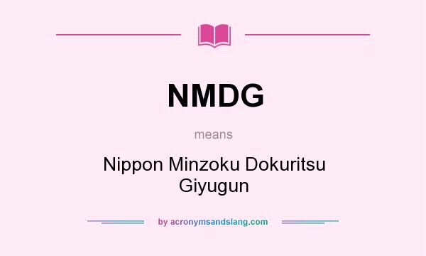 What does NMDG mean? It stands for Nippon Minzoku Dokuritsu Giyugun