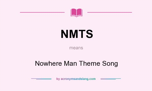 What does NMTS mean? It stands for Nowhere Man Theme Song