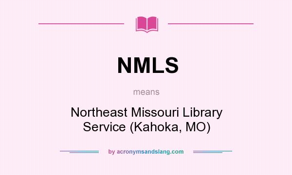 What does NMLS mean? It stands for Northeast Missouri Library Service (Kahoka, MO)