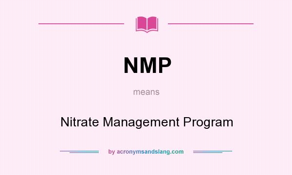 What does NMP mean? It stands for Nitrate Management Program