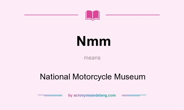 What does Nmm mean? It stands for National Motorcycle Museum