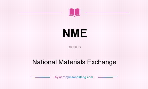 What does NME mean? It stands for National Materials Exchange