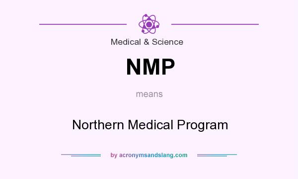 What does NMP mean? It stands for Northern Medical Program