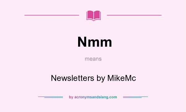 What does Nmm mean? It stands for Newsletters by MikeMc