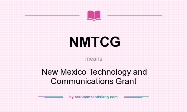 What does NMTCG mean? It stands for New Mexico Technology and Communications Grant