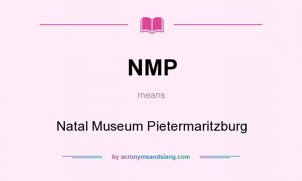 What does NMP mean? It stands for Natal Museum Pietermaritzburg