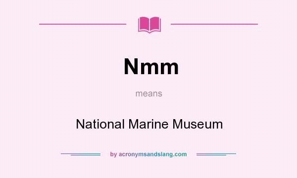 What does Nmm mean? It stands for National Marine Museum