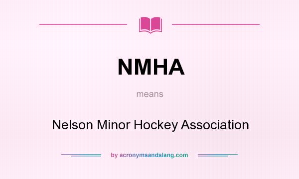 What does NMHA mean? It stands for Nelson Minor Hockey Association