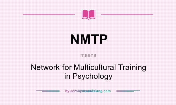 What does NMTP mean? It stands for Network for Multicultural Training in Psychology