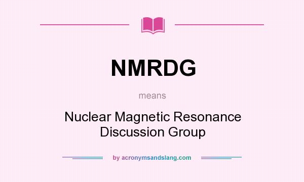 What does NMRDG mean? It stands for Nuclear Magnetic Resonance Discussion Group
