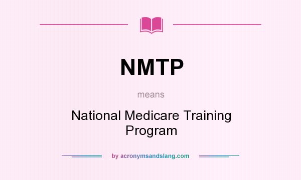What does NMTP mean? It stands for National Medicare Training Program