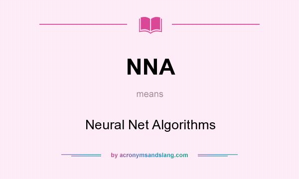 What does NNA mean? It stands for Neural Net Algorithms