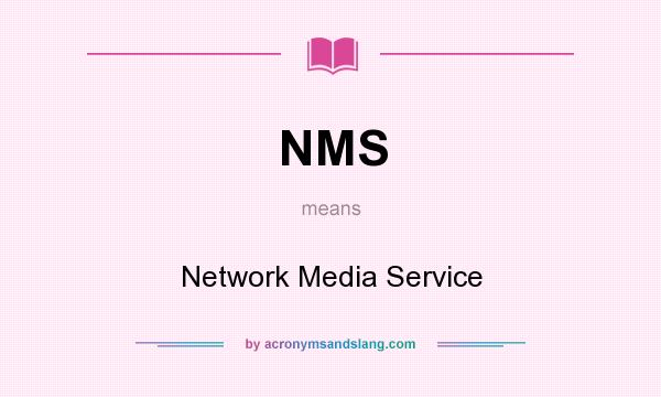 What does NMS mean? It stands for Network Media Service