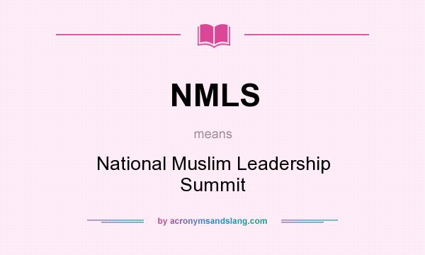 What does NMLS mean? It stands for National Muslim Leadership Summit
