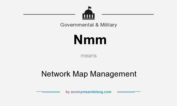 What does Nmm mean? It stands for Network Map Management