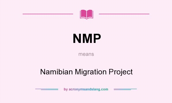 What does NMP mean? It stands for Namibian Migration Project