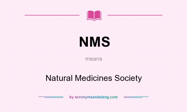 What does NMS mean? It stands for Natural Medicines Society