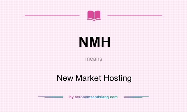 What does NMH mean? It stands for New Market Hosting