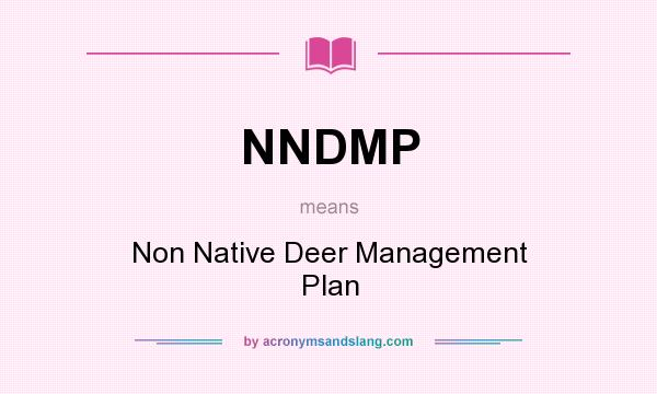 What does NNDMP mean? It stands for Non Native Deer Management Plan