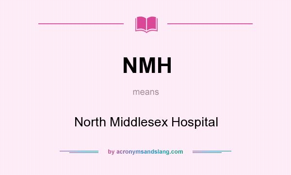 What does NMH mean? It stands for North Middlesex Hospital