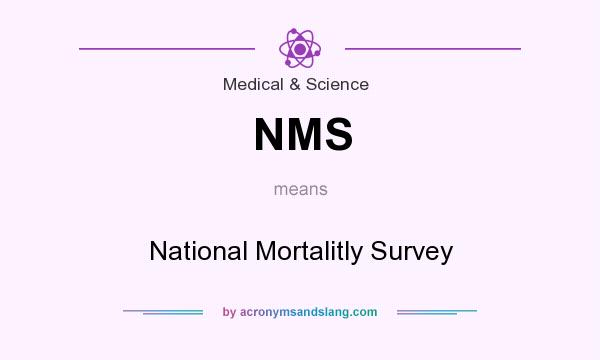 What does NMS mean? It stands for National Mortalitly Survey