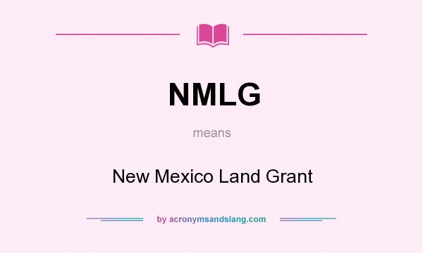 What does NMLG mean? It stands for New Mexico Land Grant