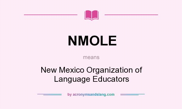 What does NMOLE mean? It stands for New Mexico Organization of Language Educators