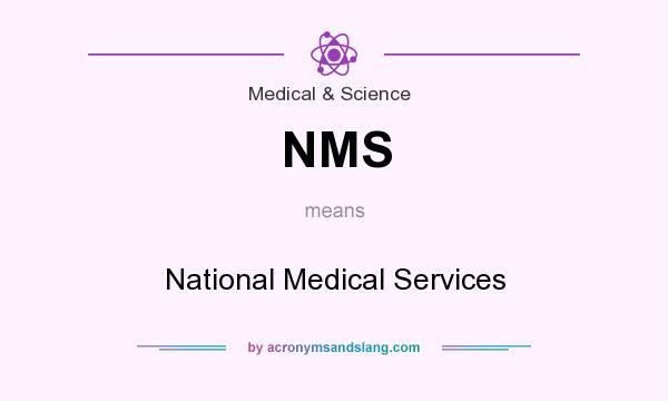 What does NMS mean? It stands for National Medical Services