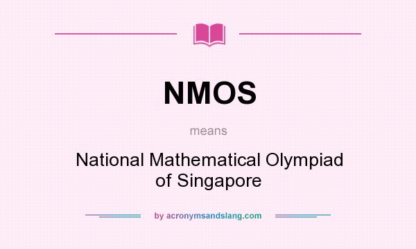 What does NMOS mean? It stands for National Mathematical Olympiad of Singapore