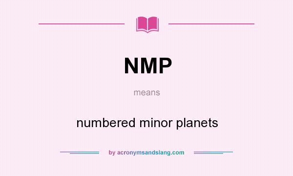 What does NMP mean? It stands for numbered minor planets