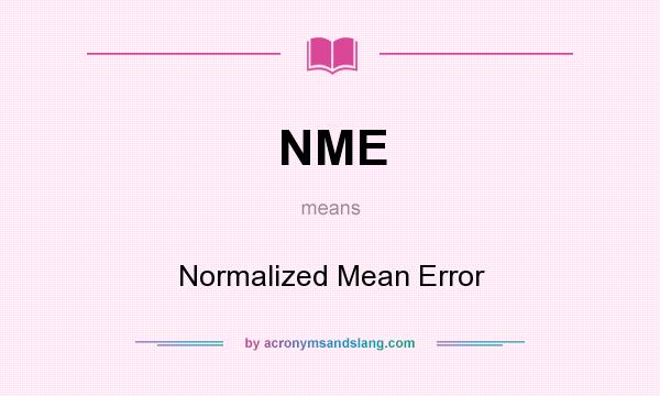 What does NME mean? It stands for Normalized Mean Error