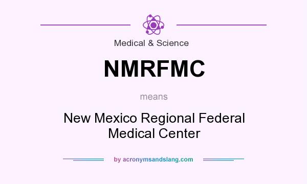 What does NMRFMC mean? It stands for New Mexico Regional Federal Medical Center