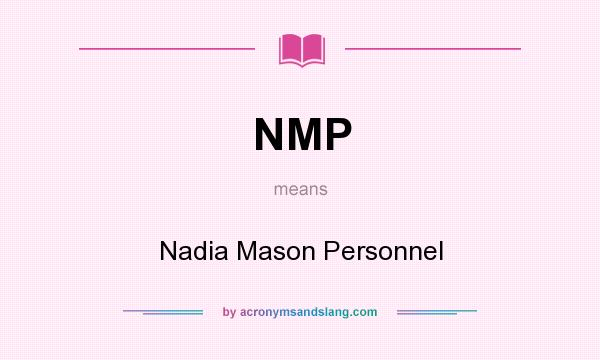 What does NMP mean? It stands for Nadia Mason Personnel