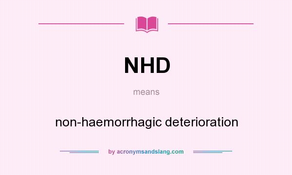 What does NHD mean? It stands for non-haemorrhagic deterioration