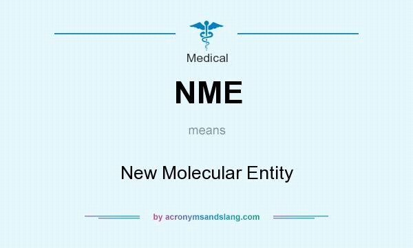 What does NME mean? It stands for New Molecular Entity