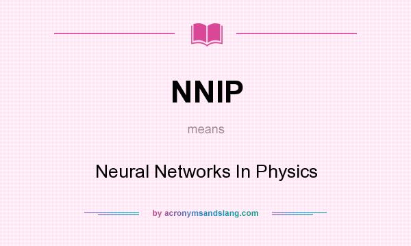 What does NNIP mean? It stands for Neural Networks In Physics