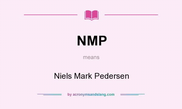 What does NMP mean? It stands for Niels Mark Pedersen
