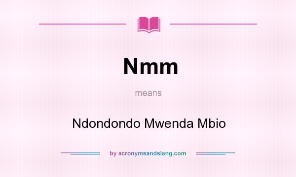 What does Nmm mean? It stands for Ndondondo Mwenda Mbio