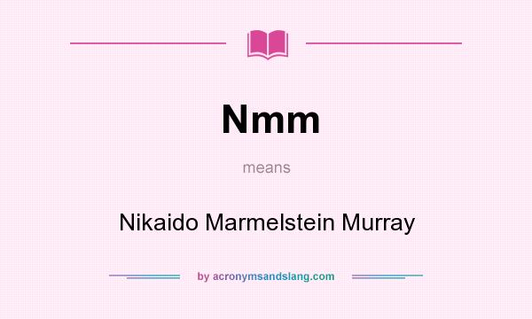 What does Nmm mean? It stands for Nikaido Marmelstein Murray