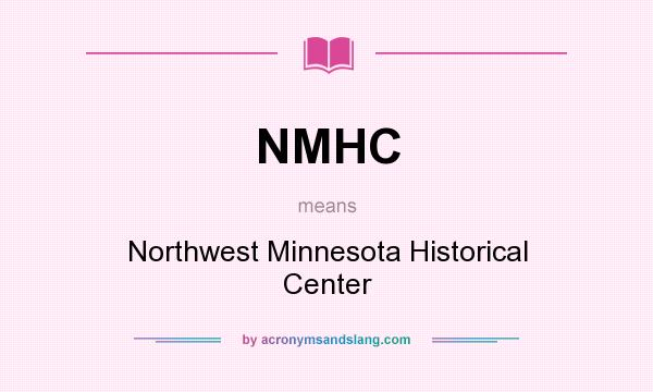 What does NMHC mean? It stands for Northwest Minnesota Historical Center