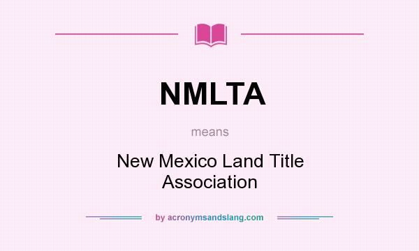 What does NMLTA mean? It stands for New Mexico Land Title Association