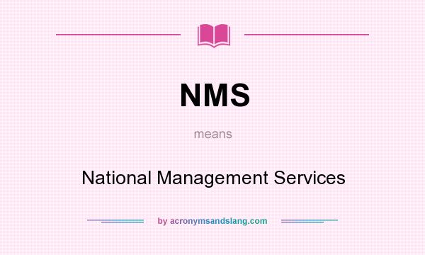 What does NMS mean? It stands for National Management Services