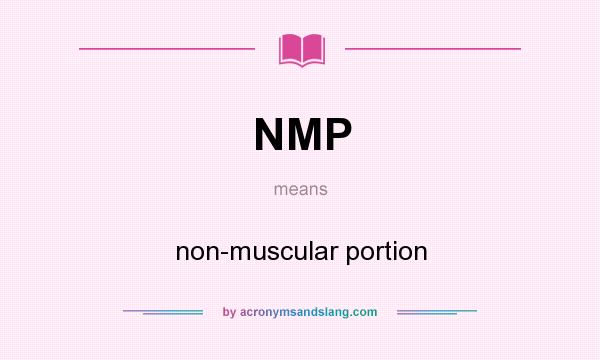 What does NMP mean? It stands for non-muscular portion