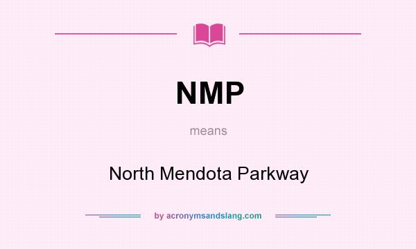 What does NMP mean? It stands for North Mendota Parkway