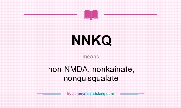 What does NNKQ mean? It stands for non-NMDA, nonkainate, nonquisqualate