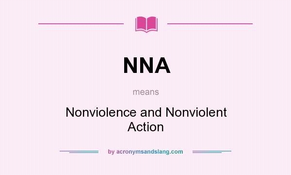 What does NNA mean? It stands for Nonviolence and Nonviolent Action